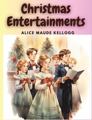 Alice Maude Kellogg - Christmas Entertainments, Häftad. Tillgänglighet: Lägg i varukorg