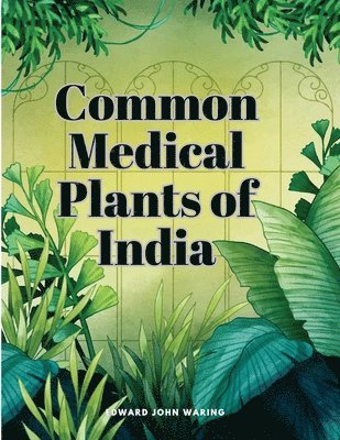 Edward John Waring - Common Medical Plants of India, Häftad. Tillgänglighet: Lägg i varukorg