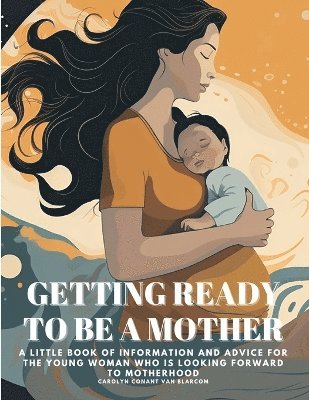 Carolyn Conant Van Blarcom - Getting Ready to Be a Mother, Häftad. Tillgänglighet: Lägg i varukorg