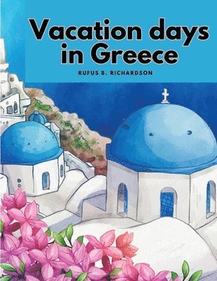Rufus B Richardson - Vacation days in Greece, Häftad