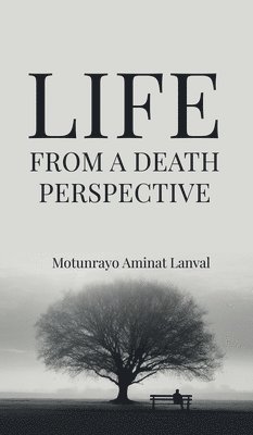 Motunrayo Aminat Lanval - Life From A Death Perspective, Inbunden