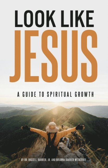 Brianna Barrier Wetherbee, Jr. Dr. Roger L. Barrier - Look Like Jesus: A Guide to Spiritual Growth, E-bok