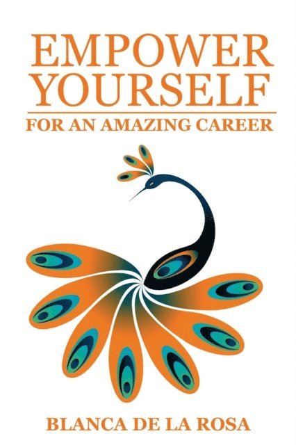 Blanca De La Rosa - Empower Yourself for an Amazing Career, E-bok