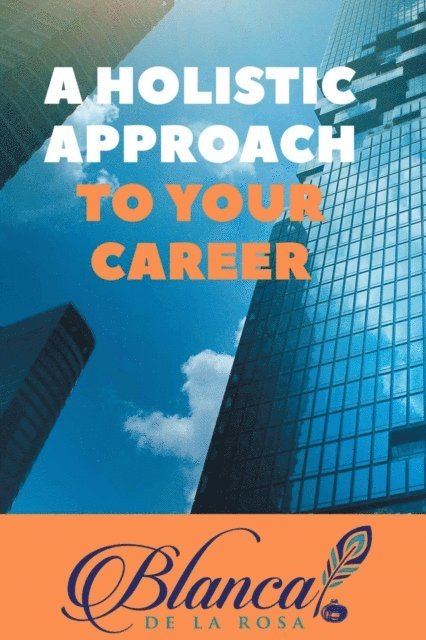 Blanca De La Rosa - Holistic Approach to Your Career, E-bok