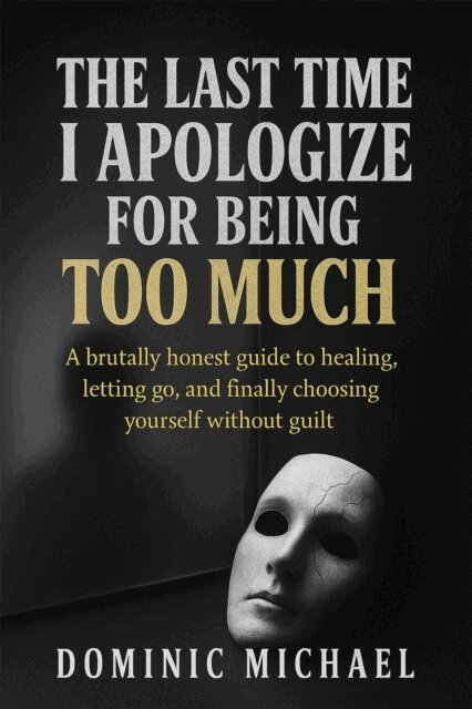 Dominic Michael - Last Time I Apologize for Being Too Much: A brutally honest guide to healing, letting go, and finally choosing yourself without guilt, E-bok. Tillgänglighet: Lägg i varukorg