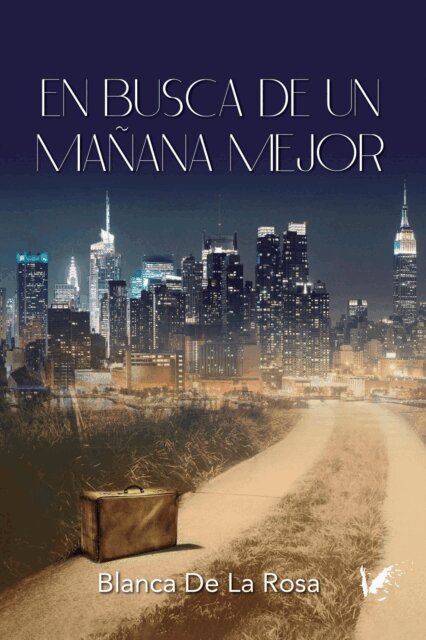 Blanca De La Rosa - En Busca de Un Manana Mejor: De Nocedo del Valle a Nueva York, E-bok