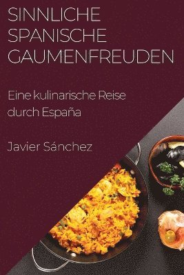 Javier Sánchez - Sinnliche Spanische Gaumenfreuden, Häftad