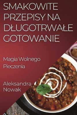 Aleksandra Nowak - Smakowite Przepisy na Dlugotrwale Gotowanie, Häftad. Tillgänglighet: Lägg i varukorg
