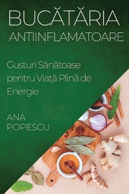 Ana Popescu - Bucătăria Antiinflamatoare, Häftad. Tillgänglighet: Lägg i varukorg