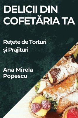 Delicii din Cofetăria Ta