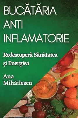 Ana Mihăilescu - Bucătăria Anti-Inflamatorie, Häftad. Tillgänglighet: Lägg i varukorg