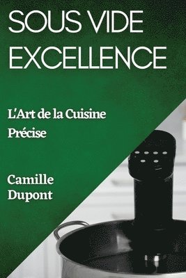 Camille DuPont - Sous Vide Excellence, Häftad. Tillgänglighet: Lägg i varukorg