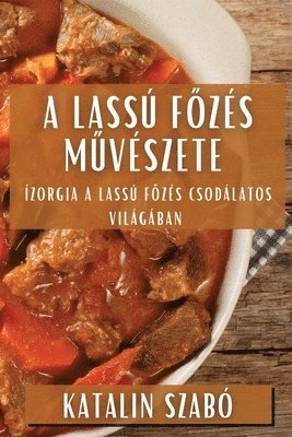 Katalin Szabó - A Lassú Főzés Művészete, Häftad. Tillgänglighet: Lägg i varukorg