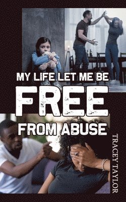 Tracey Taylor - My Life Let Me be Free from Abuse, Häftad