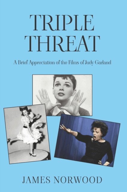 James Norwood - Triple Threat: A Brief Appreciation of the Films of Judy Garland, E-bok
