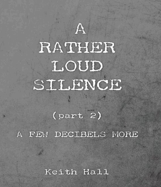 Keith Hall - Rather Loud Silence: Part 2: A Few Decibels More, E-bok