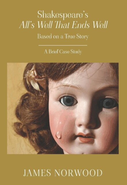 James Norwood - Shakespeare's All's Well That Ends Well: Based on a True Story: A Brief Case Study, E-bok