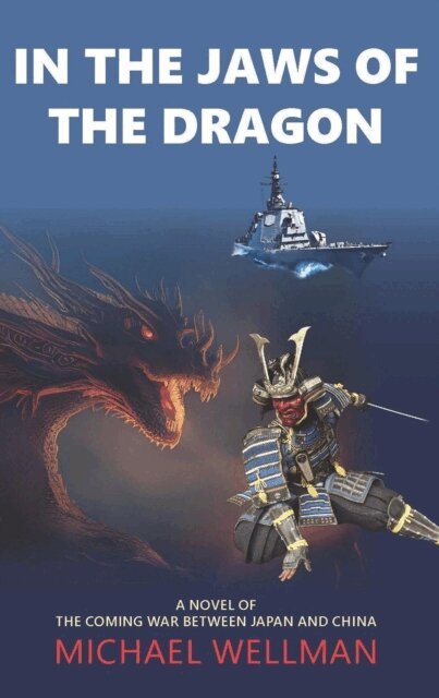 Michael Wellman - In the Jaws of the Dragon: A tense and powerful novel of the coming war between Japan and China, E-bok