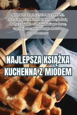 Ryszard Majewski - Najlepsza KsiĄŻka Kuchenna Z Miodem, Häftad. Tillgänglighet: Lägg i varukorg
