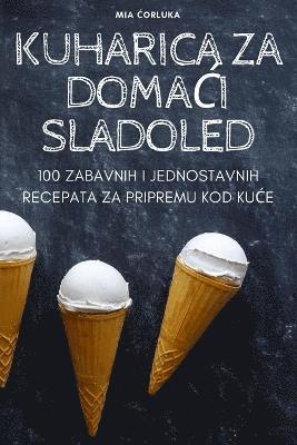 Mia Ćorluka - Kuharica Za DomaĆi Sladoled, Häftad