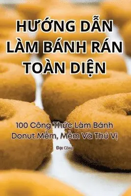 Đạt Công - HƯỚng DẪn Làm Bánh Rán Toàn DiỆn, Häftad. Tillgänglighet: Lägg i varukorg