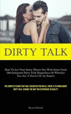 Bryon Patrick - Dirty Talk, Häftad. Tillgänglighet: Lägg i varukorg