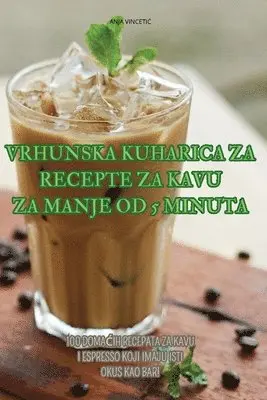 Vrhunska Kuharica Za Recepte Za Kavu Za Manje Od 5 Minuta