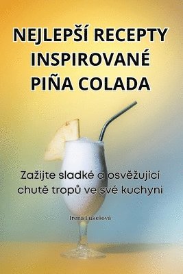 Irena Lukesová - Nejlepsí Recepty Inspirované Piña Colada, Häftad. Tillgänglighet: Tillfälligt slut