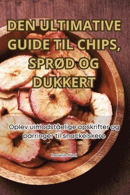 Danielle Lind - Den Ultimative Guide Til Chips, SprØd Og Dukkert, Häftad. Tillgänglighet: Tillfälligt slut