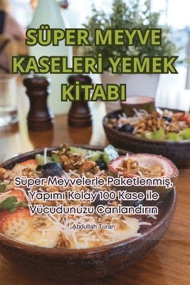 Süper Meyve Kaselerİ Yemek Kİtabi