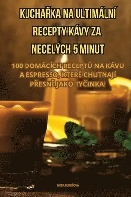 KuchaŘka Na Ultimální Recepty Kávy Za Necelých 5 Minut