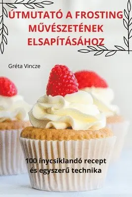Útmutató a Frosting MŰvészetének Elsapításához