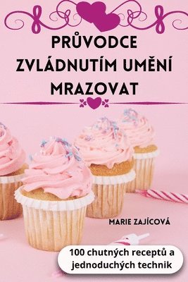 PrŮvodce Zvládnutím UmĚní Mrazovat