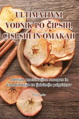 Darja Zorko - Ultimativni Vodnik Po Čipsih, Cispsih in Omakah, Häftad. Tillgänglighet: Tillfälligt slut