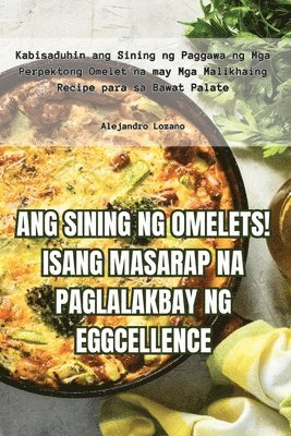 Alejandro Lozano - Ang Sining Ng Omelets! Isang Masarap Na Paglalakbay Ng Eggcellence, Häftad. Tillgänglighet: Lägg i varukorg