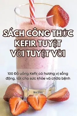 Mai Đan - Sách Công ThỨc Kefir TuyỆt VỜi TuyỆt VỜi, Häftad. Tillgänglighet: Lägg i varukorg