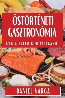 Dániel Varga - Őstörténeti Gasztronómia, Häftad. Tillgänglighet: Tillfälligt slut