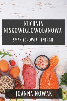 Joanna Nowak - Kuchnia Niskowęglowodanowa, Häftad. Tillgänglighet: Lägg i varukorg