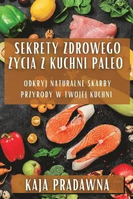Sekrety Zdrowego Życia z Kuchni Paleo