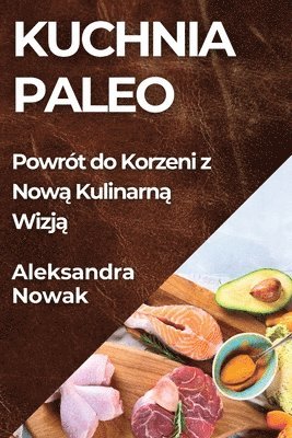 Aleksandra Nowak - Kuchnia Paleo, Häftad. Tillgänglighet: Lägg i varukorg