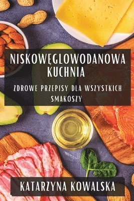 Katarzyna Kowalska - Niskowęglowodanowa Kuchnia, Häftad. Tillgänglighet: Lägg i varukorg