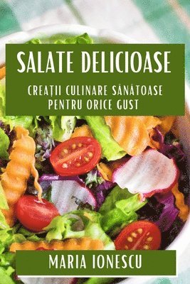 Maria Ionescu - Salate Delicioase, Häftad. Tillgänglighet: Tillfälligt slut