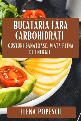 Elena Popescu - Bucătăria Fără Carbohidrați, Häftad. Tillgänglighet: Tillfälligt slut