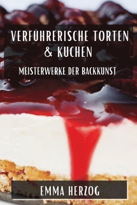Verführerische Torten & Kuchen