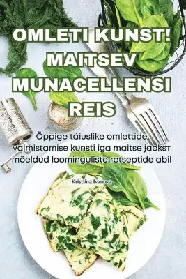 Kristiina Ivanova - Omleti Kunst! Maitsev Munacellensi Reis, Häftad. Tillgänglighet: Tillfälligt slut