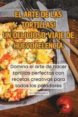 Miriam Ramirez - ¡El Arte de Las Tortillas! Un Delicioso Viaje de Huevocelencia, Häftad. Tillgänglighet: Lägg i varukorg
