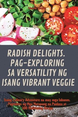 Radish Delights. Pag-Exploring Sa Versatility Ng Isang Vibrant Veggie