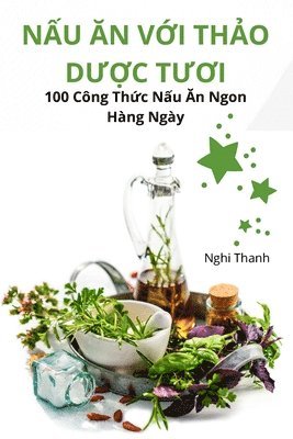 Nghi Thanh - NẤu Ăn VỚi ThẢo DƯỢc TƯƠi, Häftad. Tillgänglighet: Lägg i varukorg