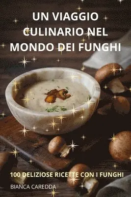 Viaggio Culinario Nel Mondo Dei Funghi