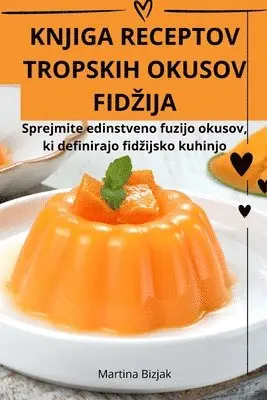 Martina Bizjak - Knjiga Receptov Tropskih Okusov Fidzija, Häftad. Tillgänglighet: Lägg i varukorg
